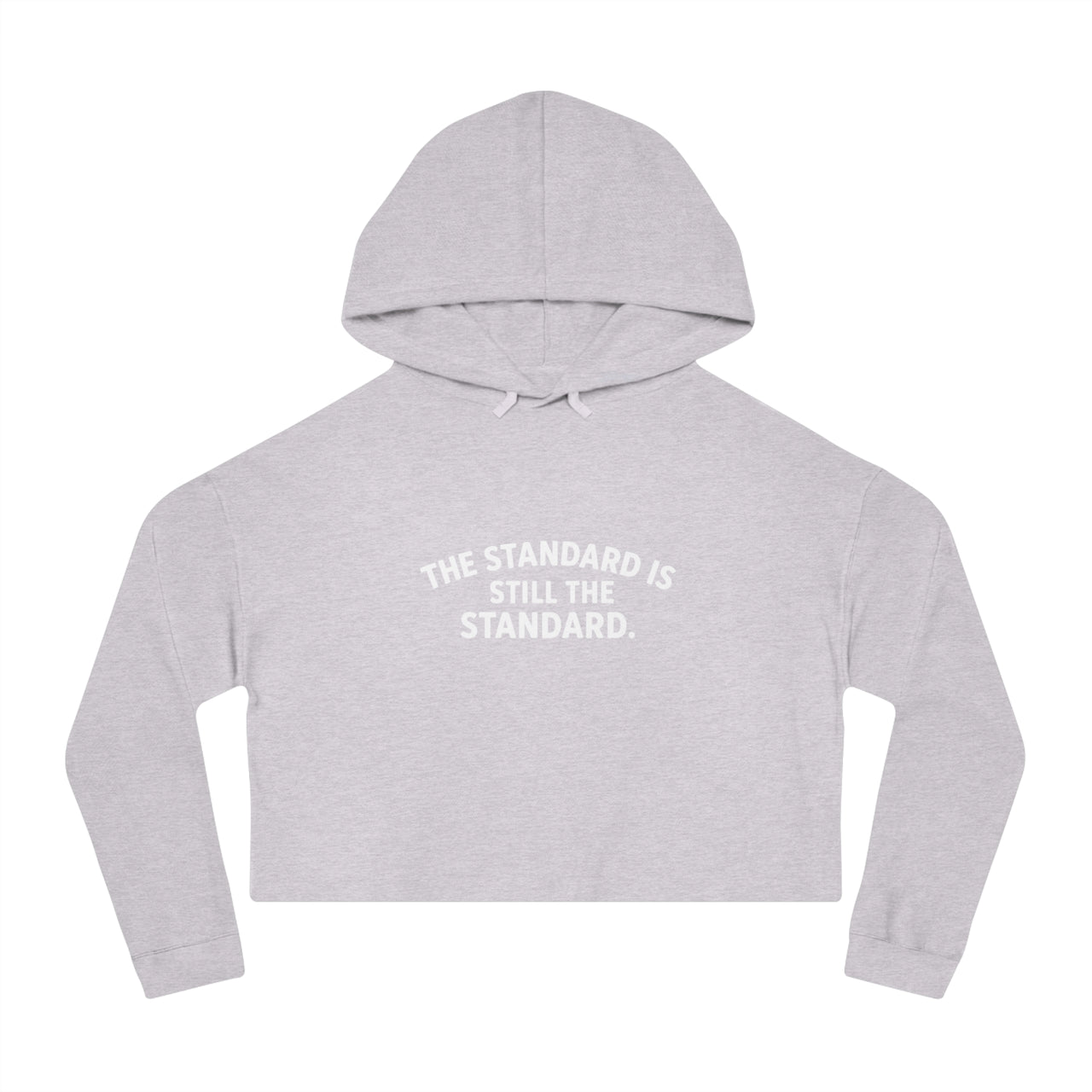 Cropped Hoodie — "The Standard Is Still The Standard" Minimalist Women’s Cropped Hooded Sweatshirt