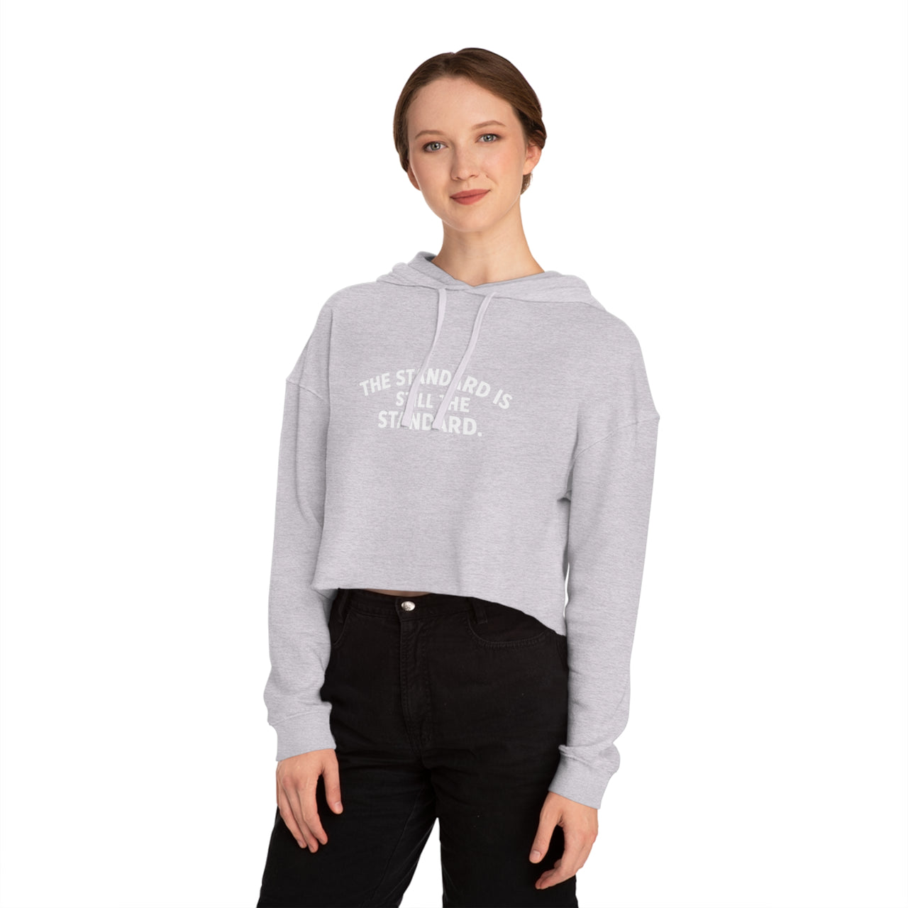 Cropped Hoodie — "The Standard Is Still The Standard" Minimalist Women’s Cropped Hooded Sweatshirt