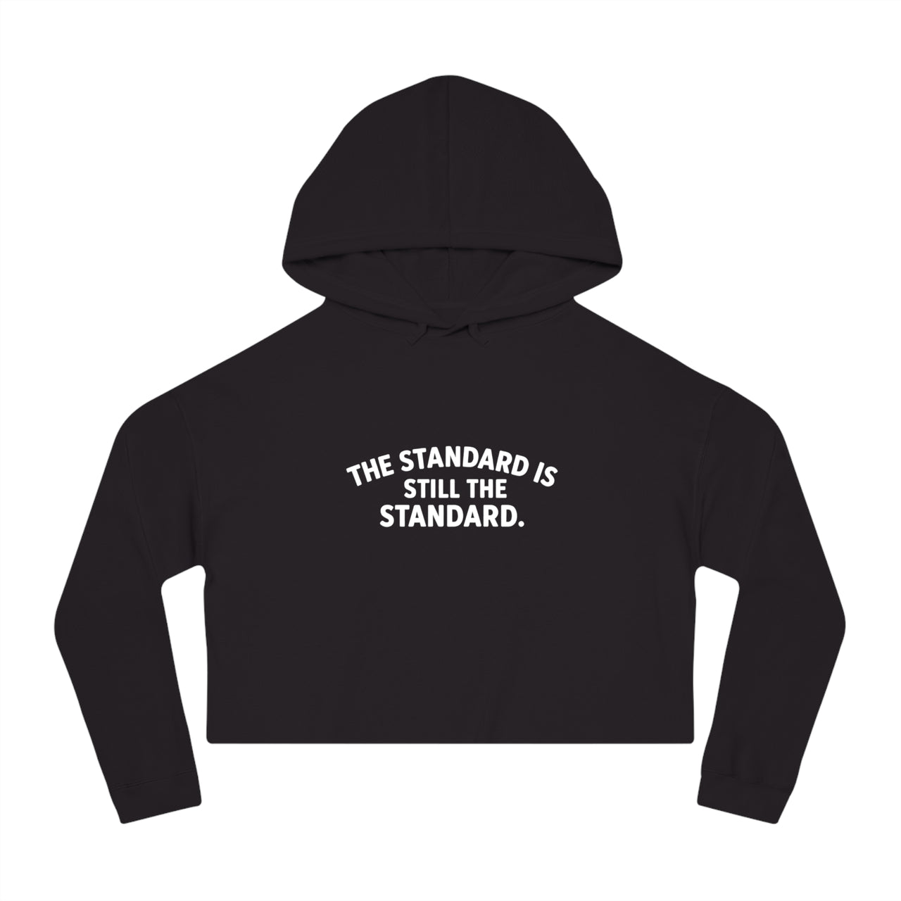 Cropped Hoodie — "The Standard Is Still The Standard" Minimalist Women’s Cropped Hooded Sweatshirt