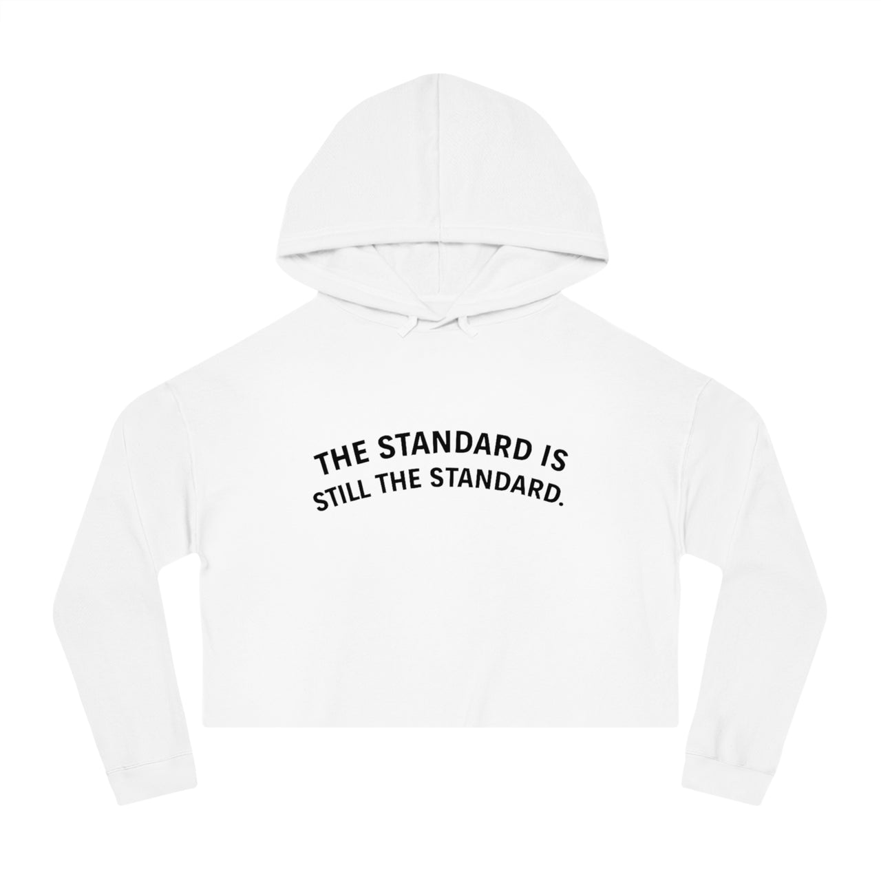 Cropped Hoodie — "The Standard Is Still The Standard" Minimalist Women’s Cropped Hooded Sweatshirt